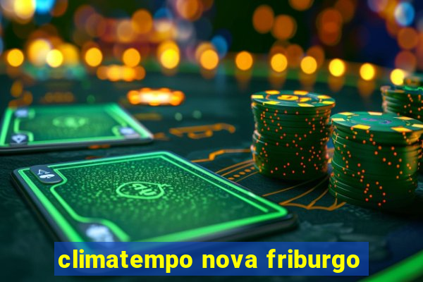 climatempo nova friburgo